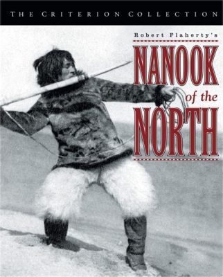 Nanook of the North:  A Haunting Portrait of Inuit Life Captured on Celluloid!